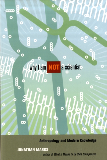 Why I Am Not a Scientist : Anthropology and Modern Knowledge, Paperback / softback Book