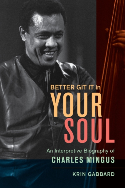 Better Git It in Your Soul : An Interpretive Biography of Charles Mingus, Hardback Book
