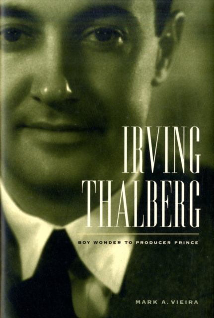Irving Thalberg : Boy Wonder to Producer Prince, Hardback Book