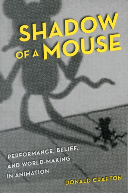 Shadow of a Mouse : Performance, Belief, and World-Making in Animation, Paperback / softback Book