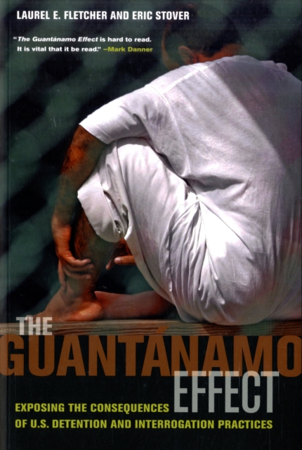 The Guantanamo Effect : Exposing the Consequences of U.S. Detention and Interrogation Practices, Paperback / softback Book