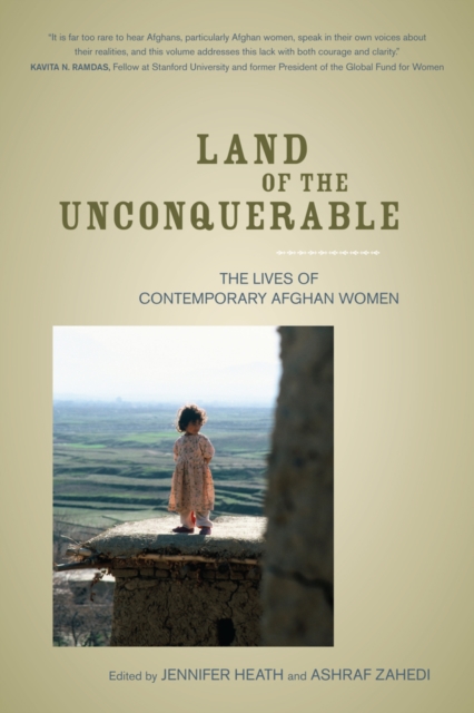 Land of the Unconquerable : The Lives of Contemporary Afghan Women, Hardback Book