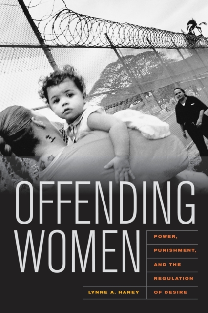 Offending Women : Power, Punishment, and the Regulation of Desire, Hardback Book