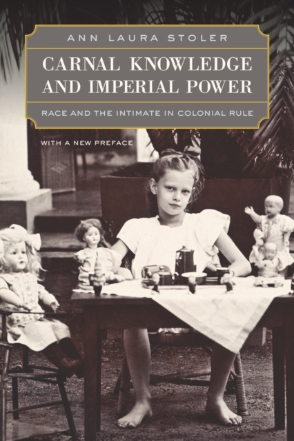 Carnal Knowledge and Imperial Power : Race and the Intimate in Colonial Rule, With a New Preface, Paperback / softback Book