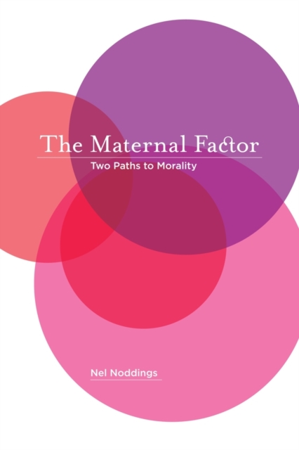 The Maternal Factor : Two Paths to Morality, Hardback Book
