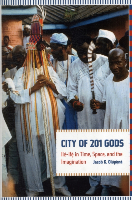 City of 201 Gods : Ile-Ife in Time, Space, and the Imagination, Paperback / softback Book