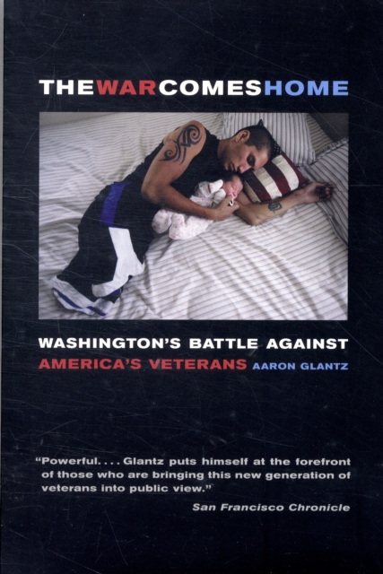 The War Comes Home : Washington's Battle against America's Veterans, Paperback / softback Book