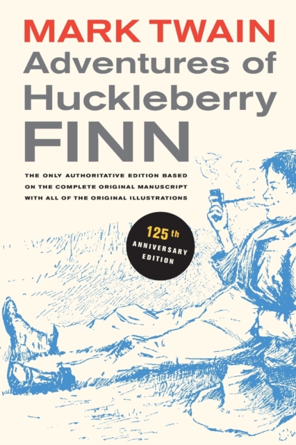 Adventures of Huckleberry Finn, 125th Anniversary Edition : The only authoritative text based on the complete, original manuscript, Paperback / softback Book