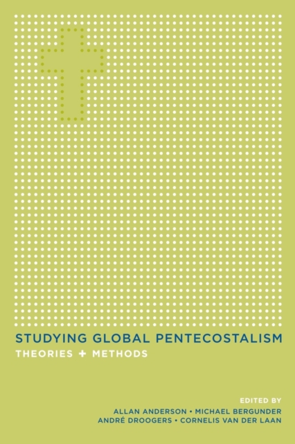 Studying Global Pentecostalism : Theories and Methods, Paperback / softback Book