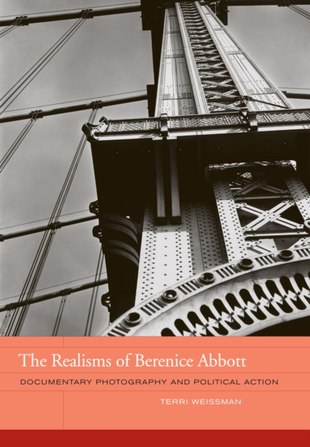 The Realisms of Berenice Abbott : Documentary Photography and Political Action, Hardback Book