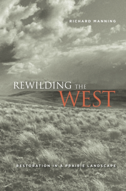 Rewilding the West : Restoration in a Prairie Landscape, Paperback / softback Book