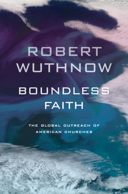 Boundless Faith : The Global Outreach of American Churches, Paperback / softback Book