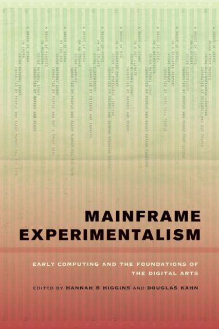 Mainframe Experimentalism : Early Computing and the Foundations of the Digital Arts, Hardback Book