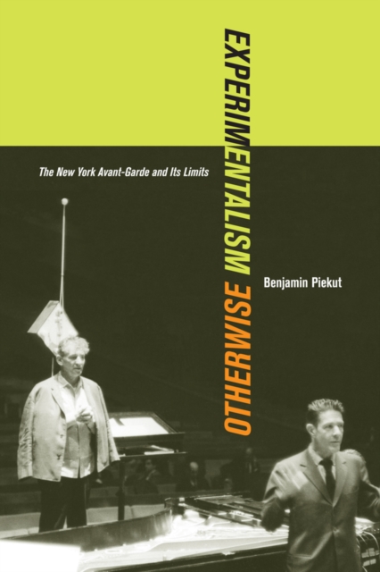 Experimentalism Otherwise : The New York Avant-Garde and Its Limits, Hardback Book