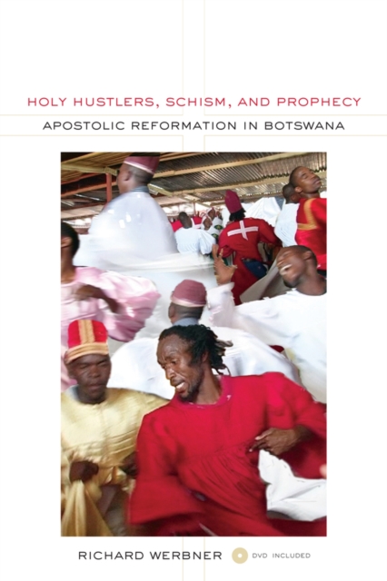 Holy Hustlers, Schism, and Prophecy : Apostolic Reformation in Botswana, Paperback / softback Book