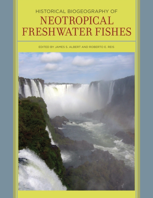 Historical Biogeography of Neotropical Freshwater Fishes, Hardback Book
