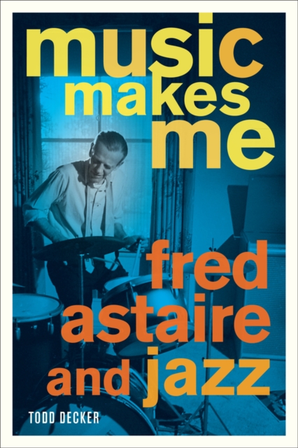 Music Makes Me : Fred Astaire and Jazz, Hardback Book