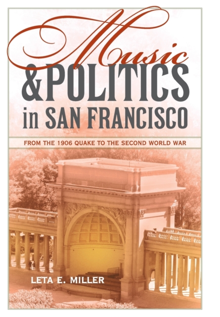Music and Politics in San Francisco : From the 1906 Quake to the Second World War, Hardback Book