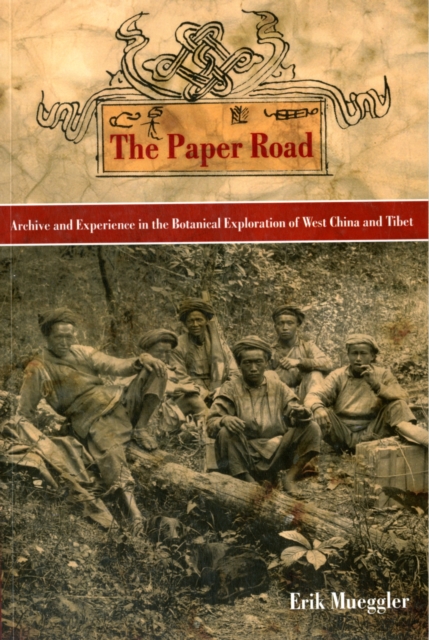 The Paper Road : Archive and Experience in the Botanical Exploration of West China and Tibet, Paperback / softback Book