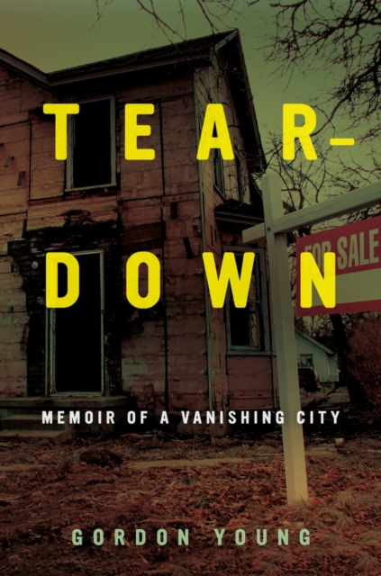 Teardown : Memoir of a Vanishing City, Hardback Book
