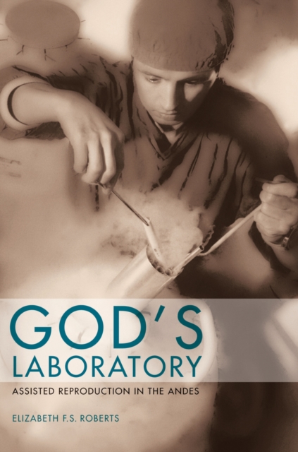 God's Laboratory : Assisted Reproduction in the Andes, Hardback Book