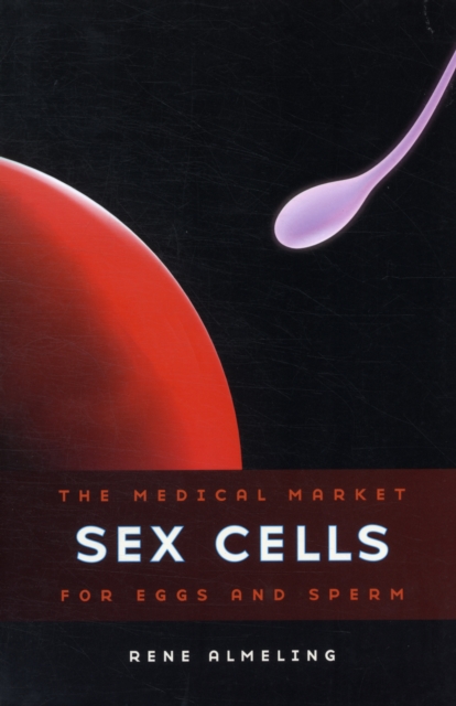 Sex Cells : The Medical Market for Eggs and Sperm, Paperback / softback Book