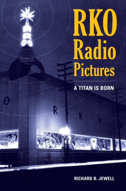 RKO Radio Pictures : A Titan Is Born, Hardback Book