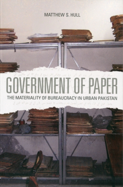 Government of Paper : The Materiality of Bureaucracy in Urban Pakistan, Paperback / softback Book