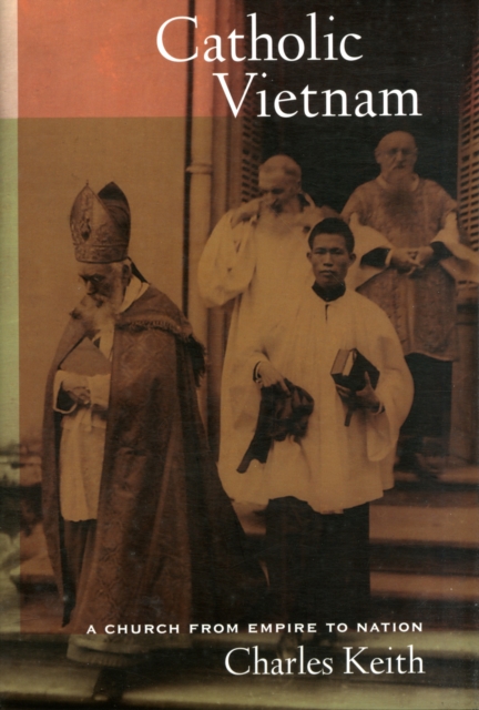 Catholic Vietnam : A Church from Empire to Nation, Hardback Book