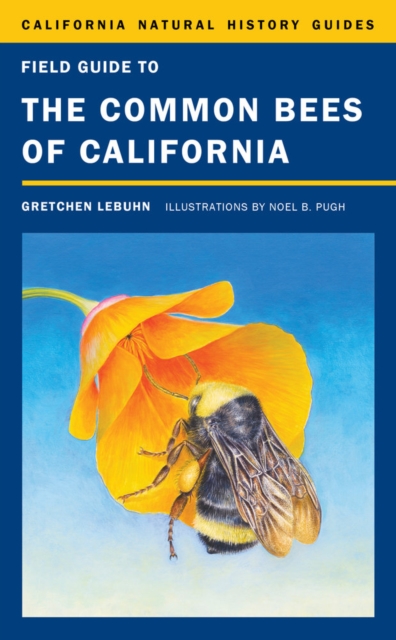 Field Guide to the Common Bees of California : Including Bees of the Western United States, Hardback Book