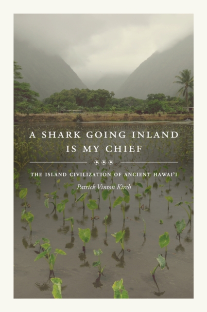 A Shark Going Inland Is My Chief : The Island Civilization of Ancient Hawai'i, Hardback Book