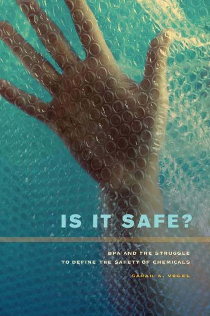 Is It Safe? : BPA and the Struggle to Define the Safety of Chemicals, Hardback Book