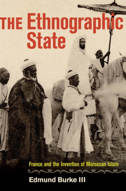 The Ethnographic State : France and the Invention of Moroccan Islam, Hardback Book