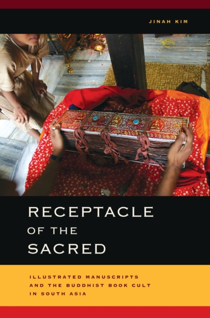 Receptacle of the Sacred : Illustrated Manuscripts and the Buddhist Book Cult in South Asia, Hardback Book
