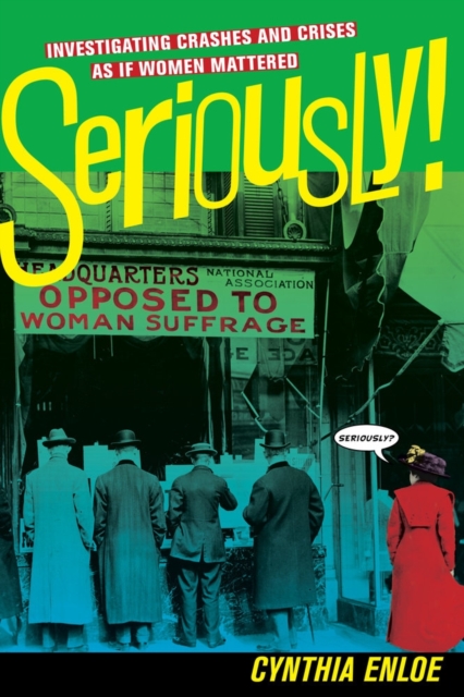 Seriously! : Investigating Crashes and Crises as If Women Mattered, Paperback / softback Book