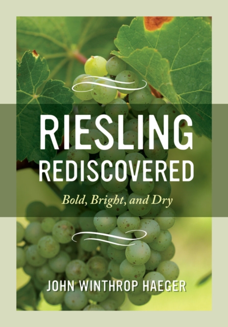 Riesling Rediscovered : Bold, Bright, and Dry, Hardback Book