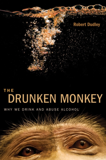 The Drunken Monkey : Why We Drink and Abuse Alcohol, Hardback Book