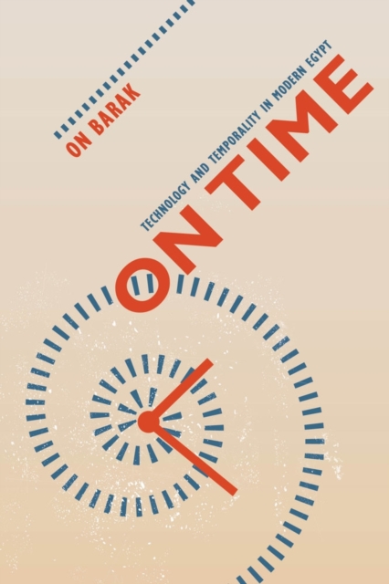 On Time : Technology and Temporality in Modern Egypt, Paperback / softback Book