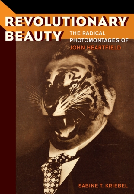 Revolutionary Beauty : The Radical Photomontages of John Heartfield, Hardback Book