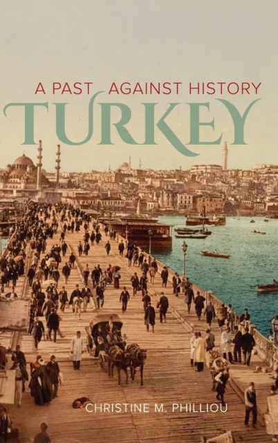 Turkey : A Past Against History, Hardback Book