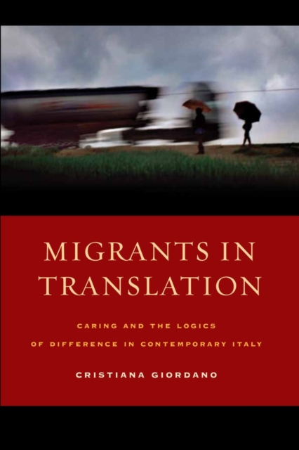 Migrants in Translation : Caring and the Logics of Difference in Contemporary Italy, Paperback / softback Book