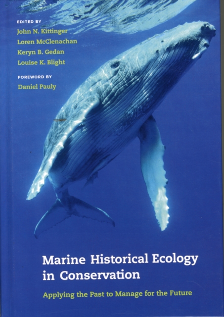 Marine Historical Ecology in Conservation : Applying the Past to Manage for the Future, Hardback Book