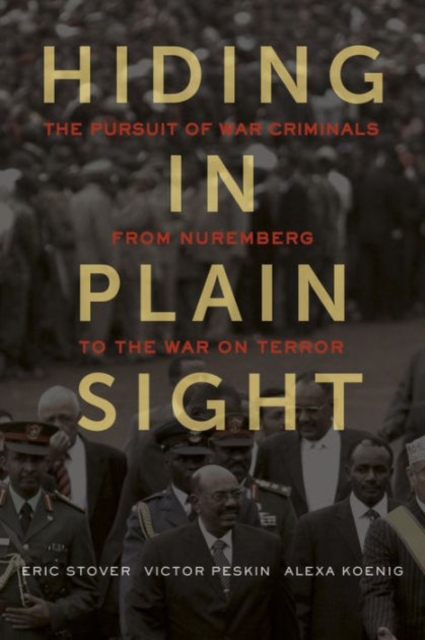 Hiding in Plain Sight : The Pursuit of War Criminals from Nuremberg to the War on Terror, Hardback Book