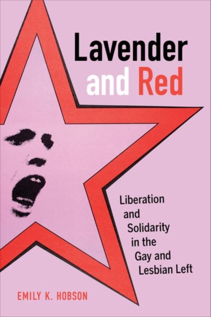 Lavender and Red : Liberation and Solidarity in the Gay and Lesbian Left, Hardback Book