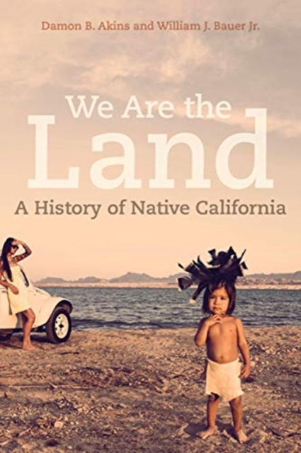 We Are the Land : A History of Native California, Hardback Book