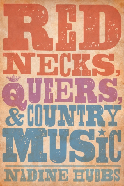 Rednecks, Queers, and Country Music, Hardback Book
