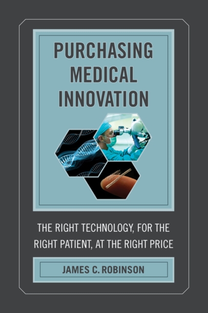 Purchasing Medical Innovation : The Right Technology, for the Right Patient, at the Right Price, Hardback Book