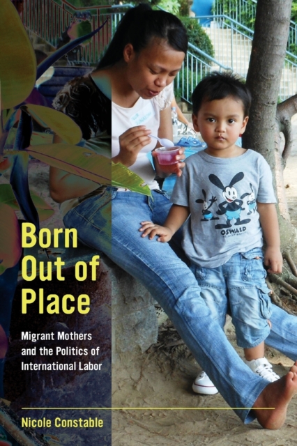 Born Out of Place : Migrant Mothers and the Politics of International Labor, Paperback / softback Book