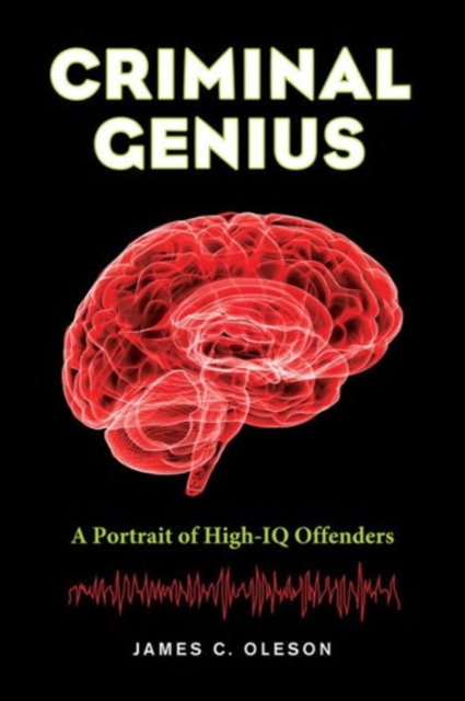 Criminal Genius : A Portrait of High-IQ Offenders, Paperback / softback Book