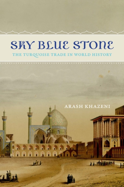 Sky Blue Stone : The Turquoise Trade in World History, Paperback / softback Book